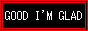 goodimglad.gif  height=