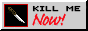 killmenow.gif  height=