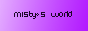 mistysworld.gif  height=