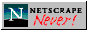 netscape_never.gif  height=