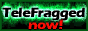 telefraggednow.gif  height=