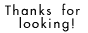 thanks-for-looking.gif  height=